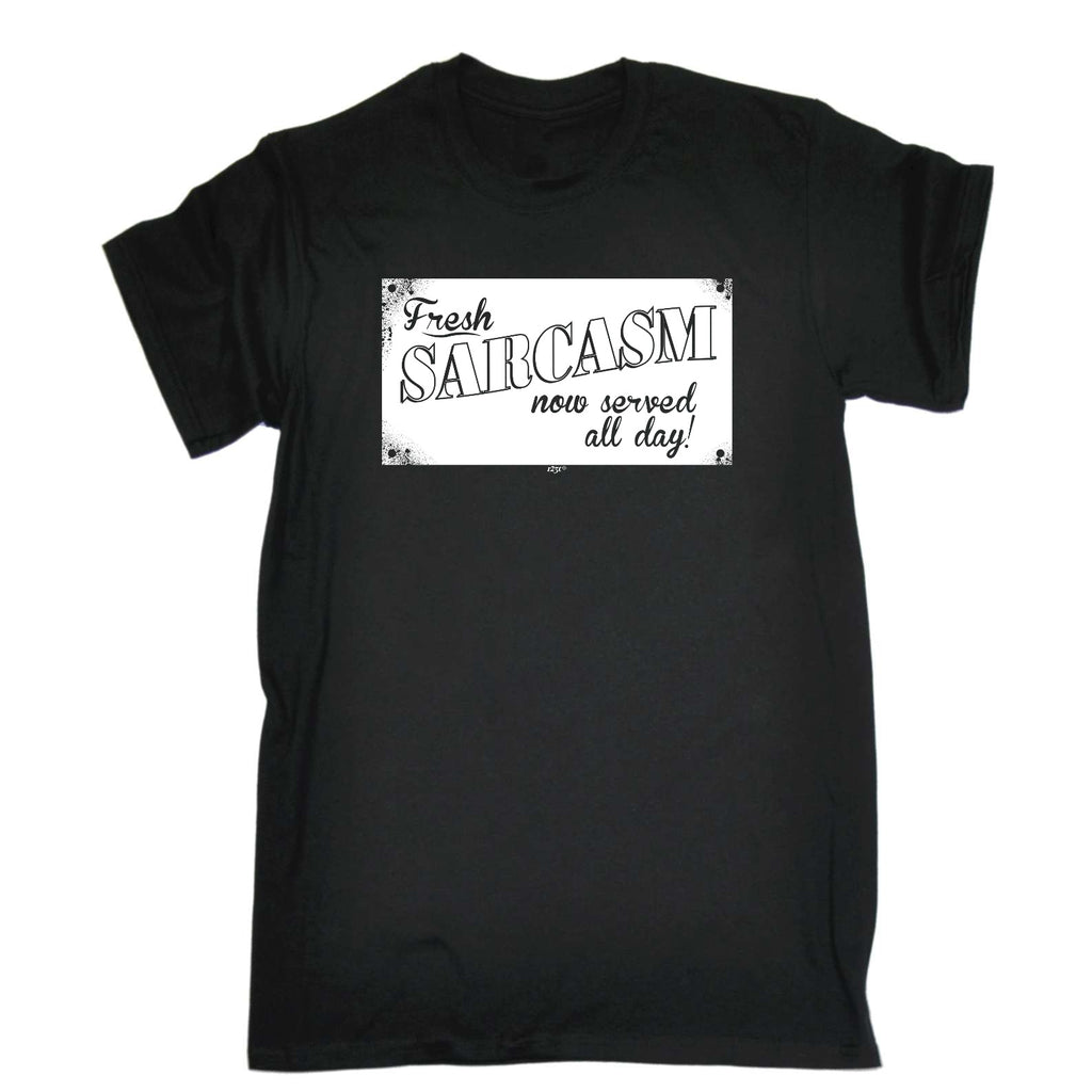 Fresh Sarcasm Now Served All Day - Mens Funny T-Shirt Tshirts