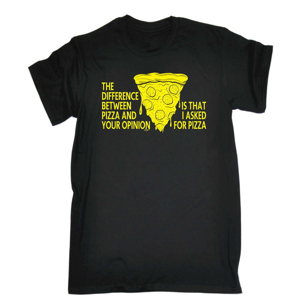 The Difference Between Pizza And Your Opinion - Mens Funny T-Shirt Tshirts