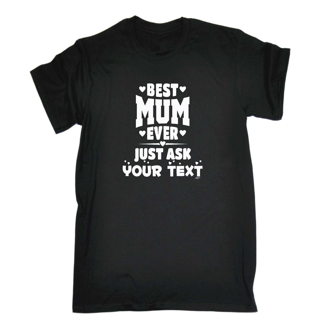 Best Mum Ever Just Ask Your Text Personalised - Mens Funny T-Shirt Tshirts