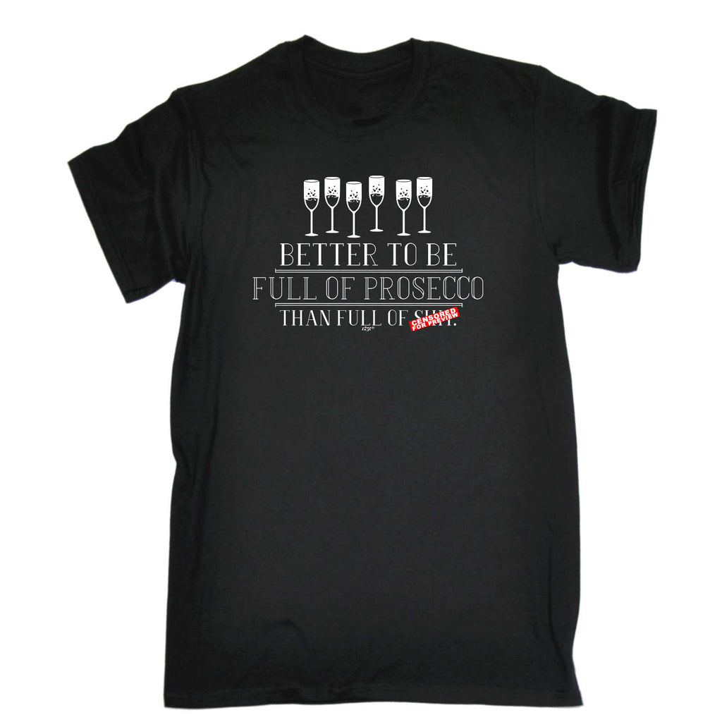 Better To Be Full Of Prosecco - Mens Funny T-Shirt Tshirts