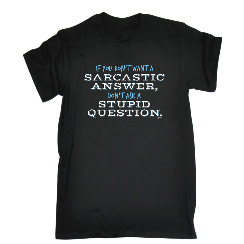 Dont Want A Sarcastic Answer - Mens Funny T-Shirt Tshirts