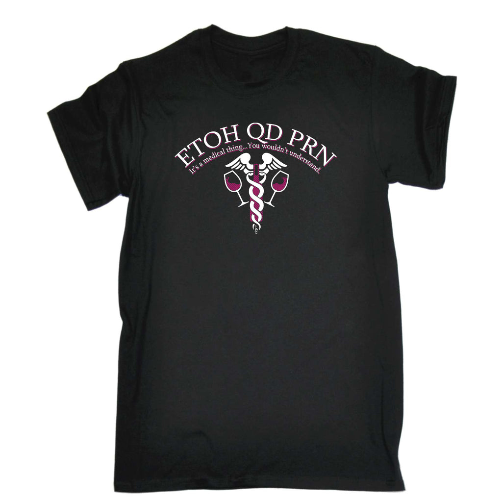 Etoh Qd Prn Medical Thing Nurse - Mens Funny T-Shirt Tshirts