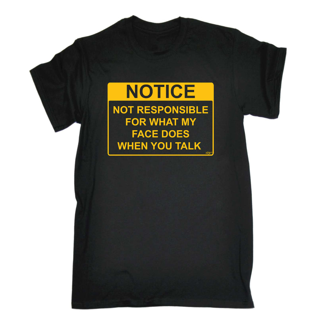Notice Not Responsible For What My Face Does When You Talk - Mens Funny T-Shirt Tshirts