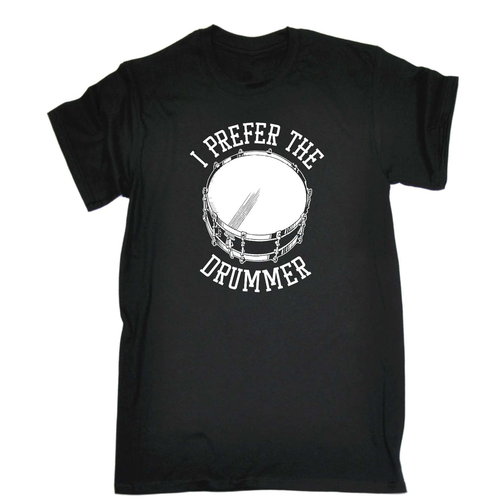 Prefer The Drummer - Mens Funny T-Shirt Tshirts