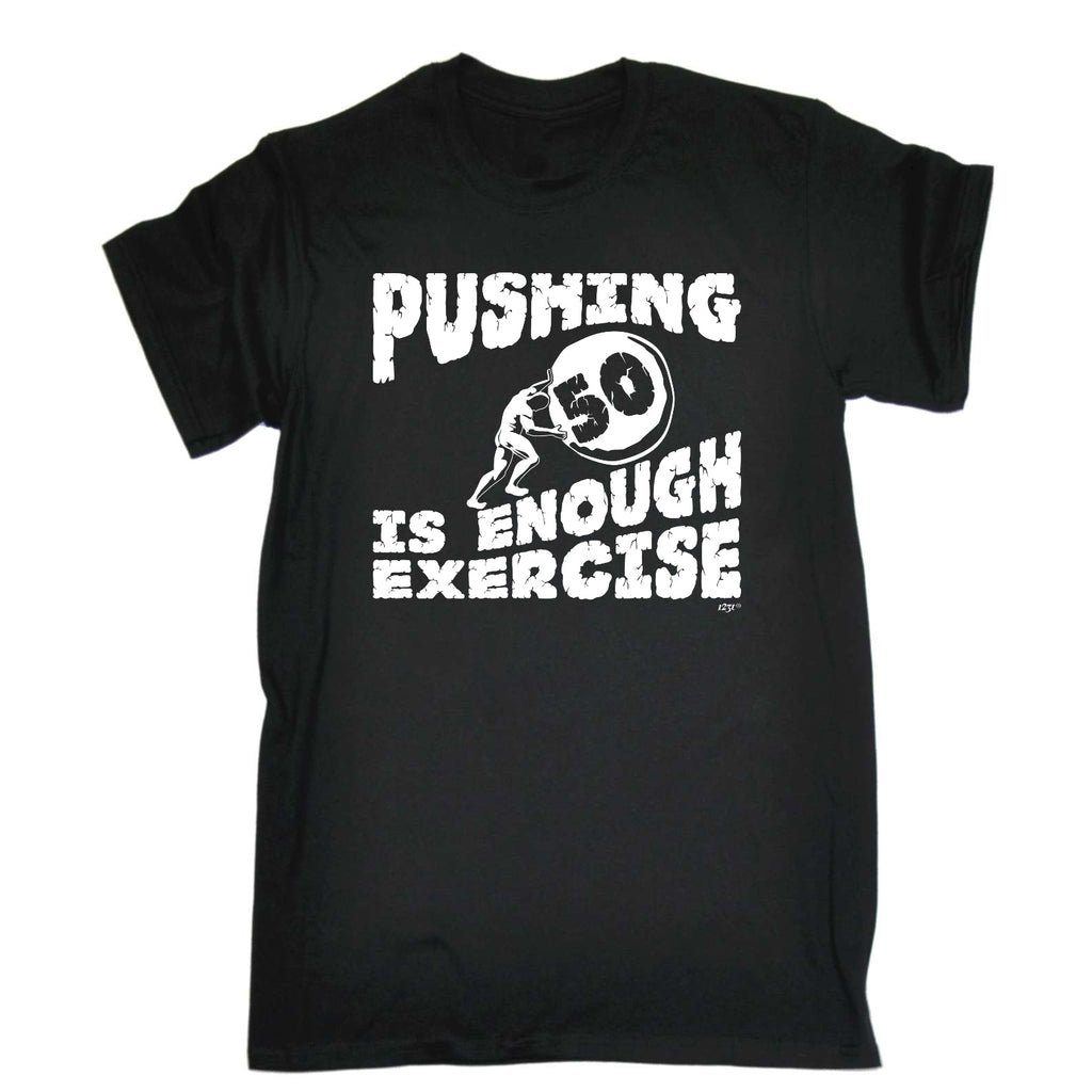 Pushing 50 Is Enough Exercise - Mens Funny T-Shirt Tshirts