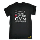Swps Single Taken At The Gym Dont Have Time - Mens Funny T-Shirt Tshirts