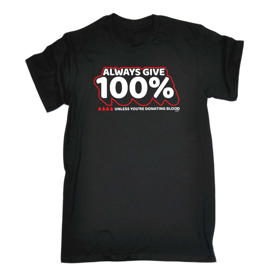 Give 100 Unless Donating Blood - Mens Funny T-Shirt Tshirts
