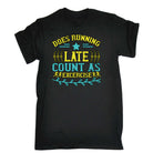 Does Running Late Count As Excercise - Mens Funny T-Shirt Tshirts