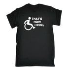 Thats How Roll Disabled - Mens Funny T-Shirt Tshirts