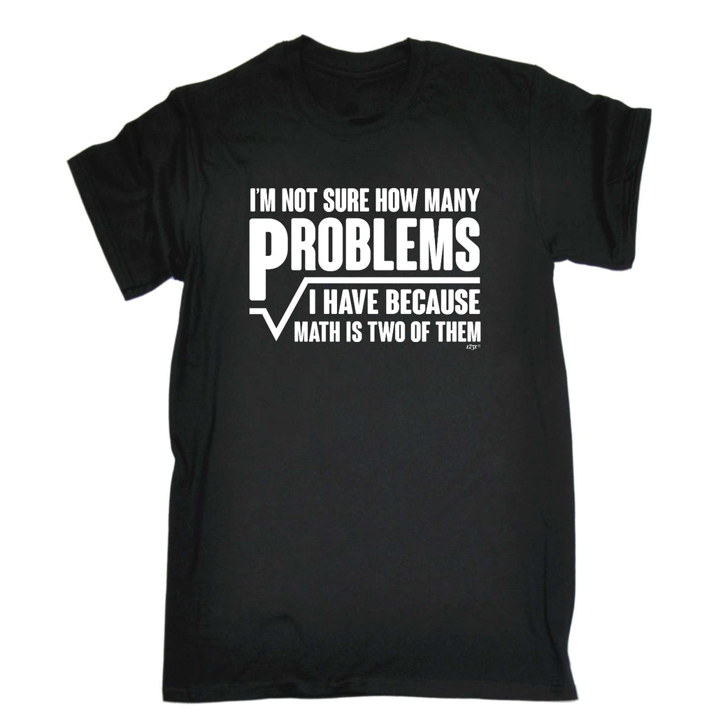 Im Not Sure How Many Problems Math - Mens Funny T-Shirt Tshirts