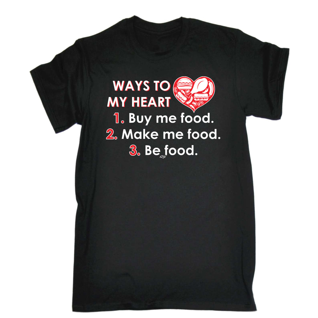 Ways To My Heart Buy Me Food Make Me Food - Mens Funny T-Shirt Tshirts