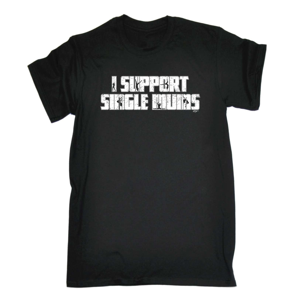 Support Single Mums - Mens Funny T-Shirt Tshirts