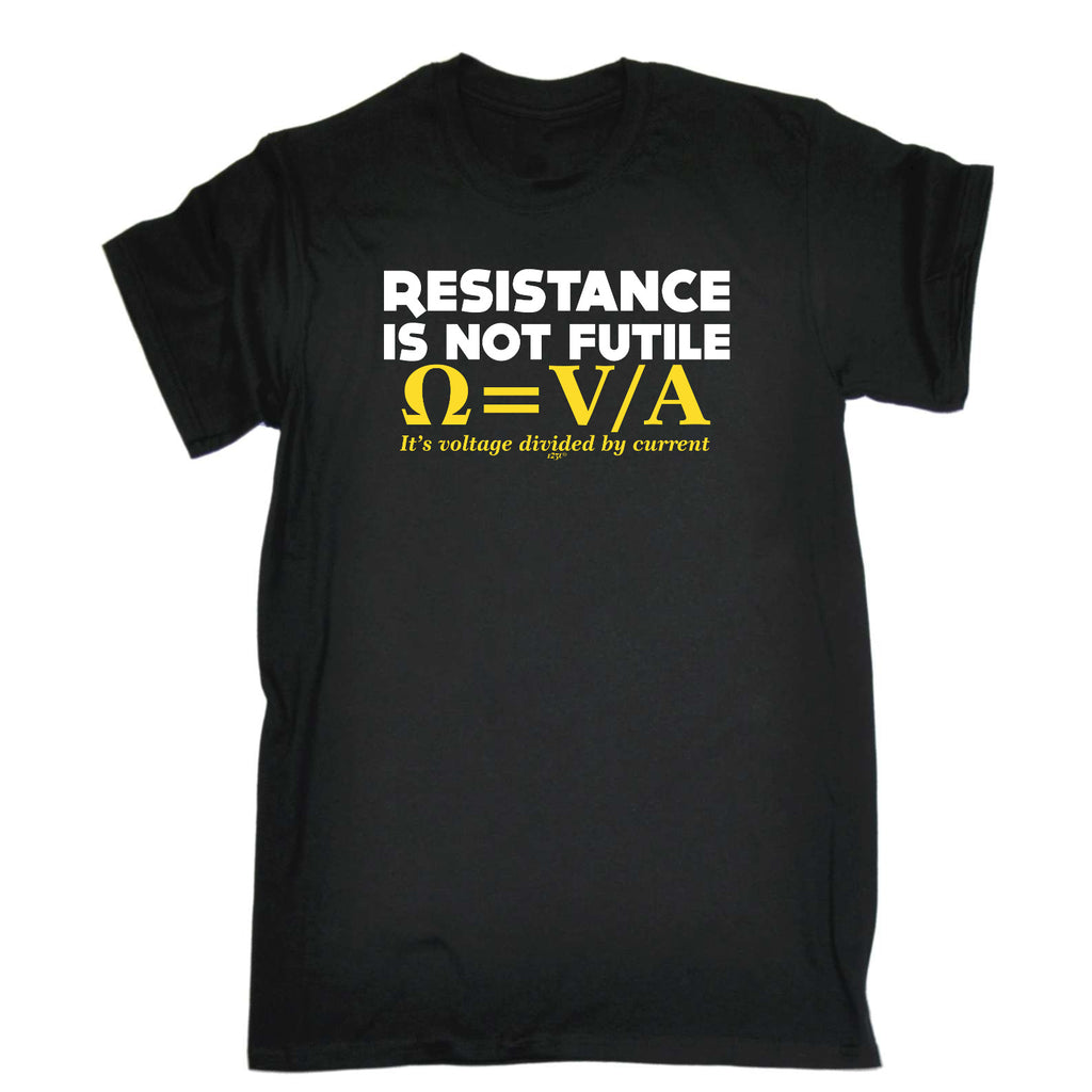 Resistance Not Is Futile Its Voltage Divided By Current - Mens Funny T-Shirt Tshirts
