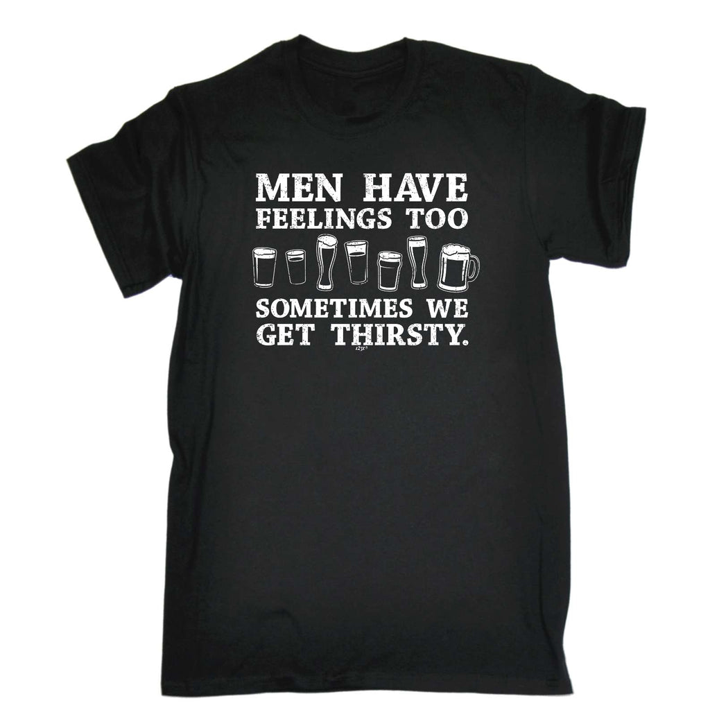 Men Have Feelings Too Sometimes We Get Thirsty - Mens Funny T-Shirt Tshirts