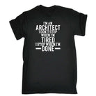 Im An Architect I Dont Stop When Im Tired - Mens 123t Funny T-Shirt Tshirts