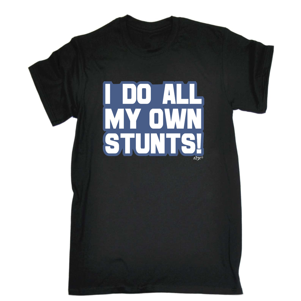 Bold Do All My Own Stunts - Mens Funny T-Shirt Tshirts