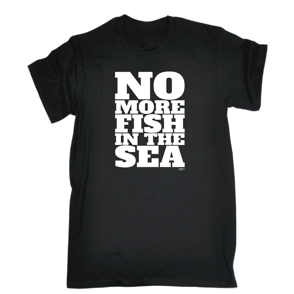 No More Fish In The Sea - Mens Funny T-Shirt Tshirts