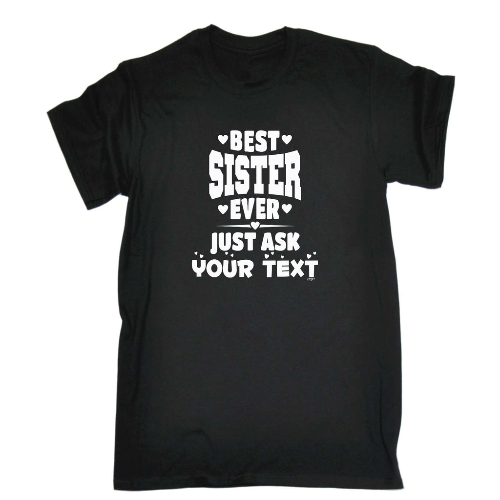 Best Sister Ever Just Ask Your Text Personalised - Mens Funny T-Shirt Tshirts