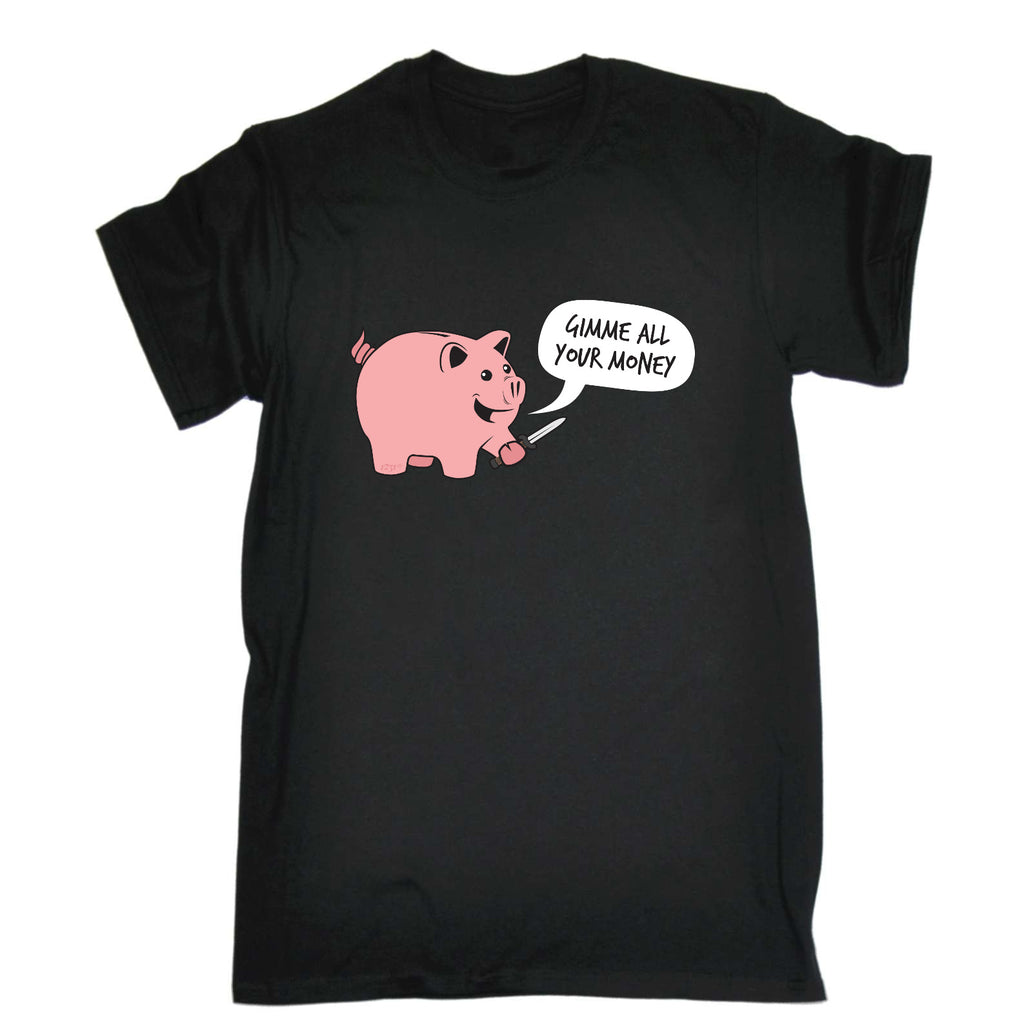 Gimme Your Money - Mens Funny T-Shirt Tshirts