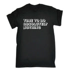 Time To Do Absolutely Nothing - Mens Funny T-Shirt Tshirts