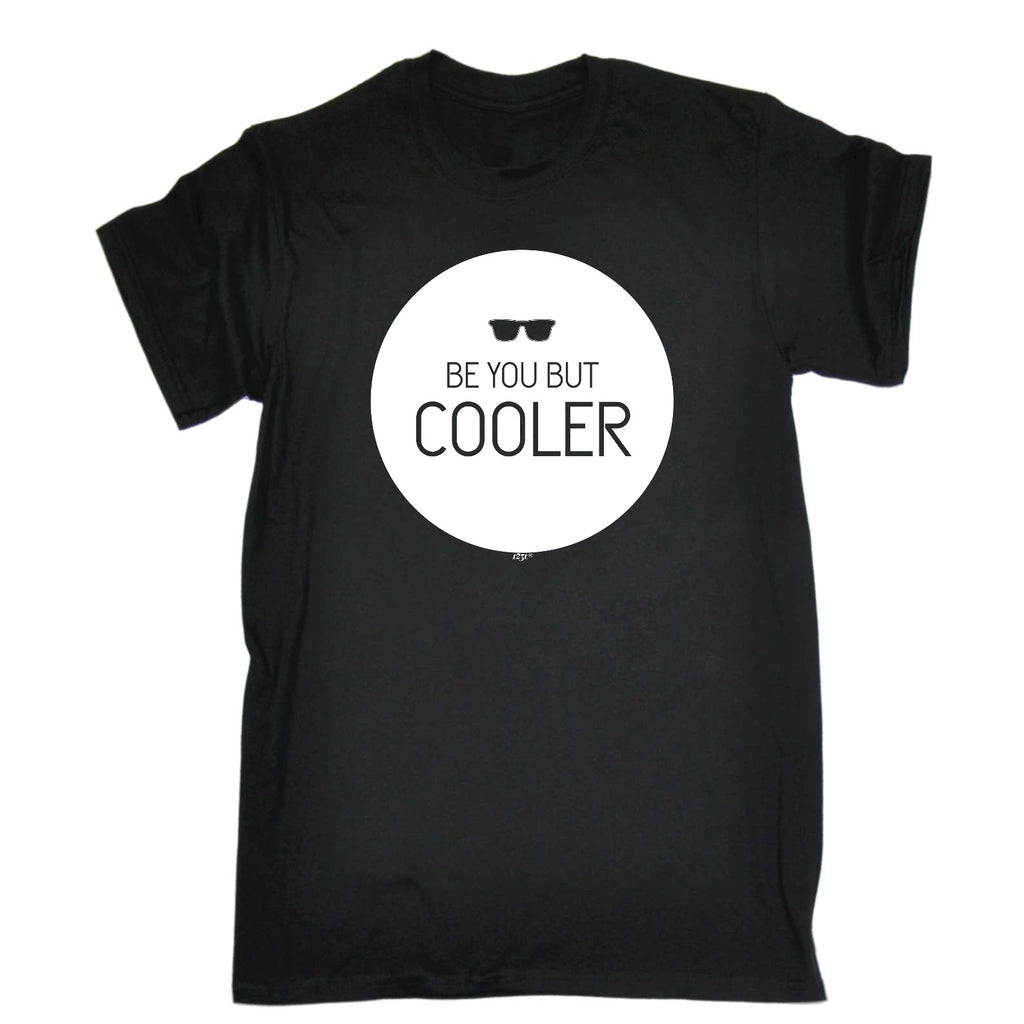 Be You But Cooler - Mens Funny T-Shirt Tshirts