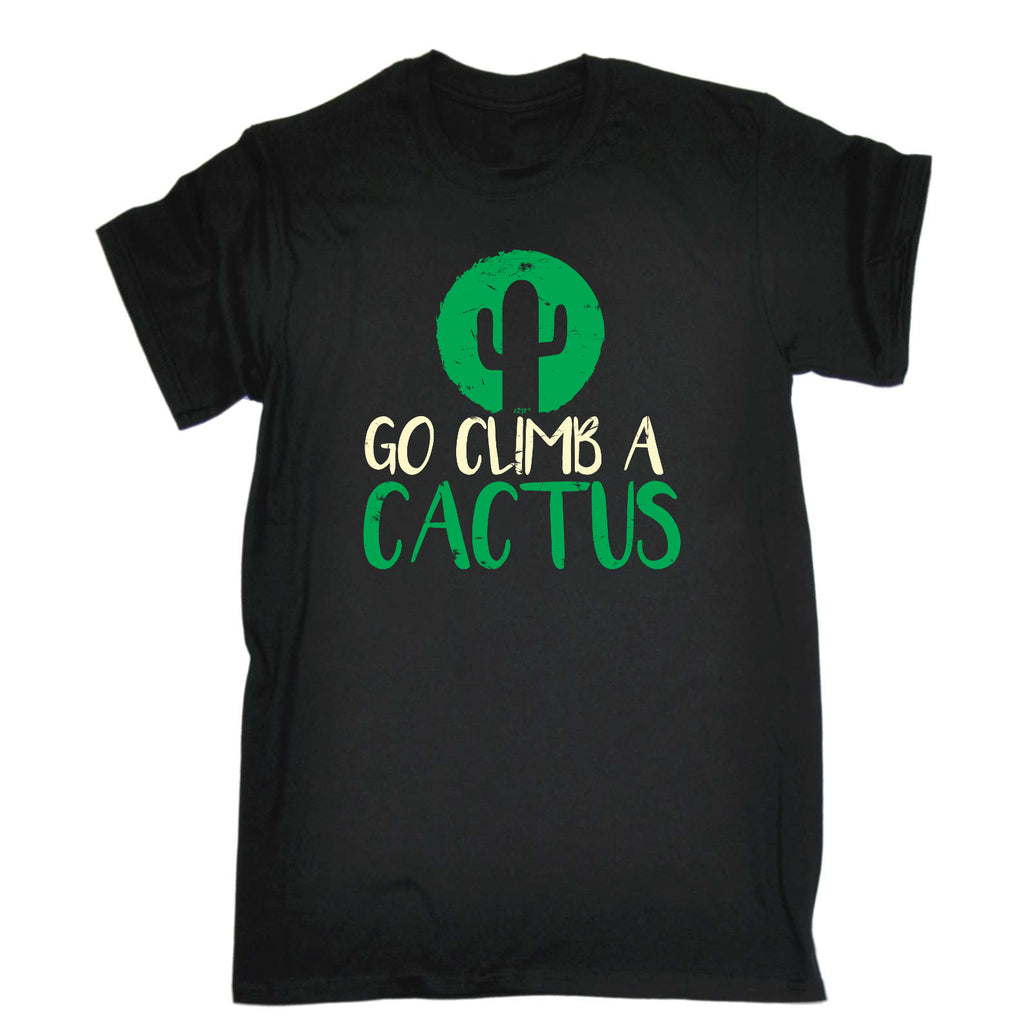 Go Climb A Cactus - Mens Funny T-Shirt Tshirts
