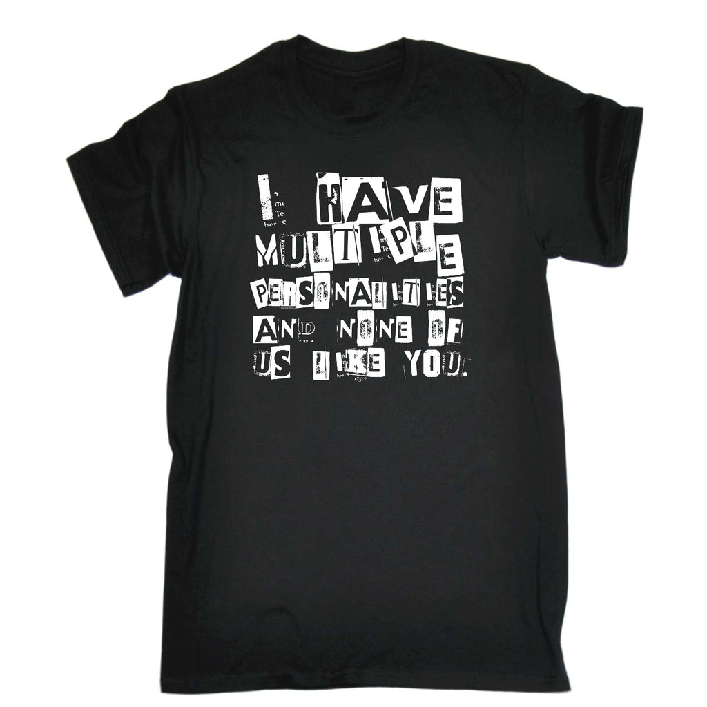 Have Multiple Personalities None Of Them Like You - Mens Funny T-Shirt Tshirts