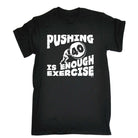 Pushing 40 Is Enough Exercise - Mens Funny T-Shirt Tshirts