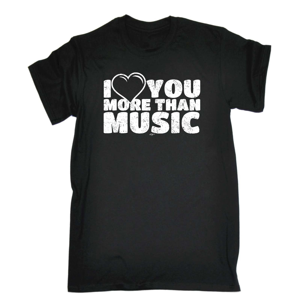 Love You More Than Music - Mens Funny T-Shirt Tshirts