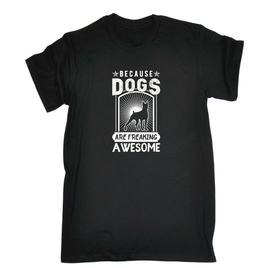 Because Dogs Are Freaking Awesome Dog Pet Animal Tmp21324 - Mens Funny T-Shirt Tshirts