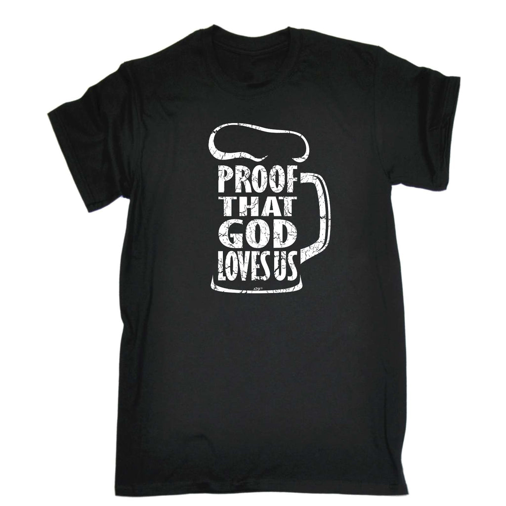 Proof That God Loves Us - Mens Funny T-Shirt Tshirts