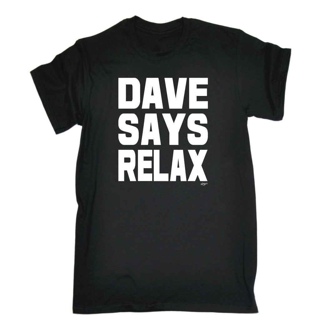 Dave Says Relax - Mens Funny T-Shirt Tshirts