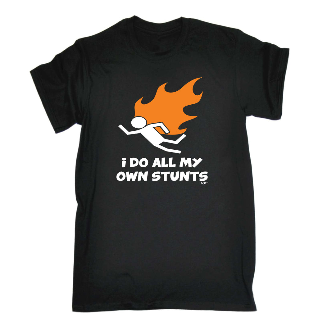 Flame Do All My Own Stunts - Mens Funny T-Shirt Tshirts