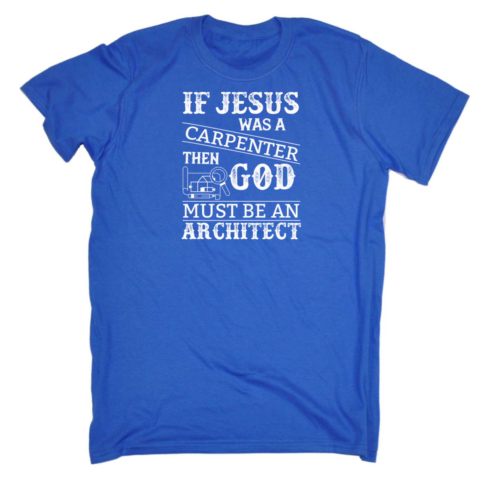If Jesus Was A Carpenter Then God Architect - Mens 123t Funny T-Shirt Tshirts