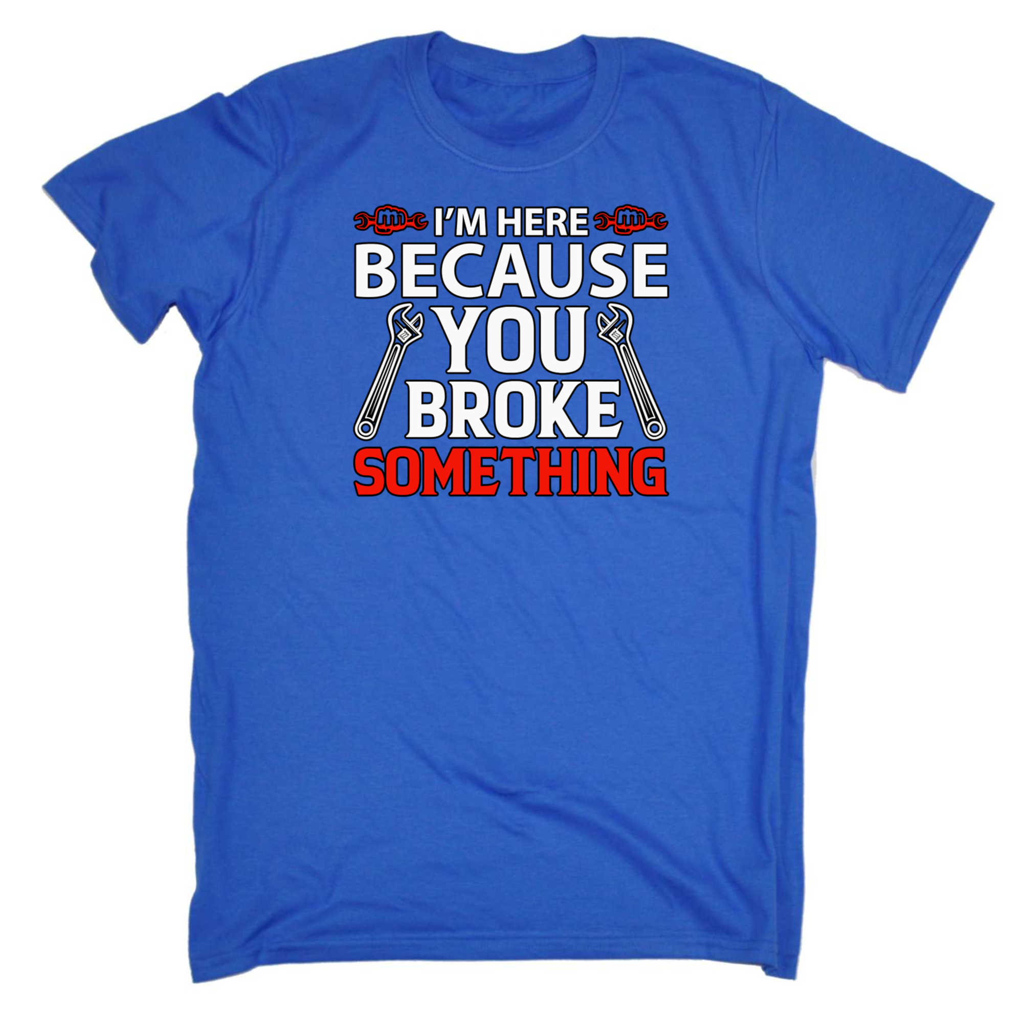 Im Here Because You Broke Something Mechanic V2 Colour - Mens 123t Funny T-Shirt Tshirts
