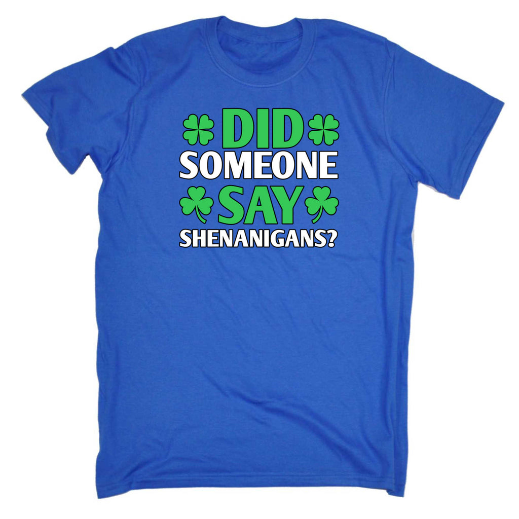 Did Someone Say Shenanigans Irish St Patricks Day Ireland - Mens 123t Funny T-Shirt Tshirts