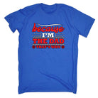 Because Im The Dad Thats Why Father Daddy - Mens Funny T-Shirt Tshirts