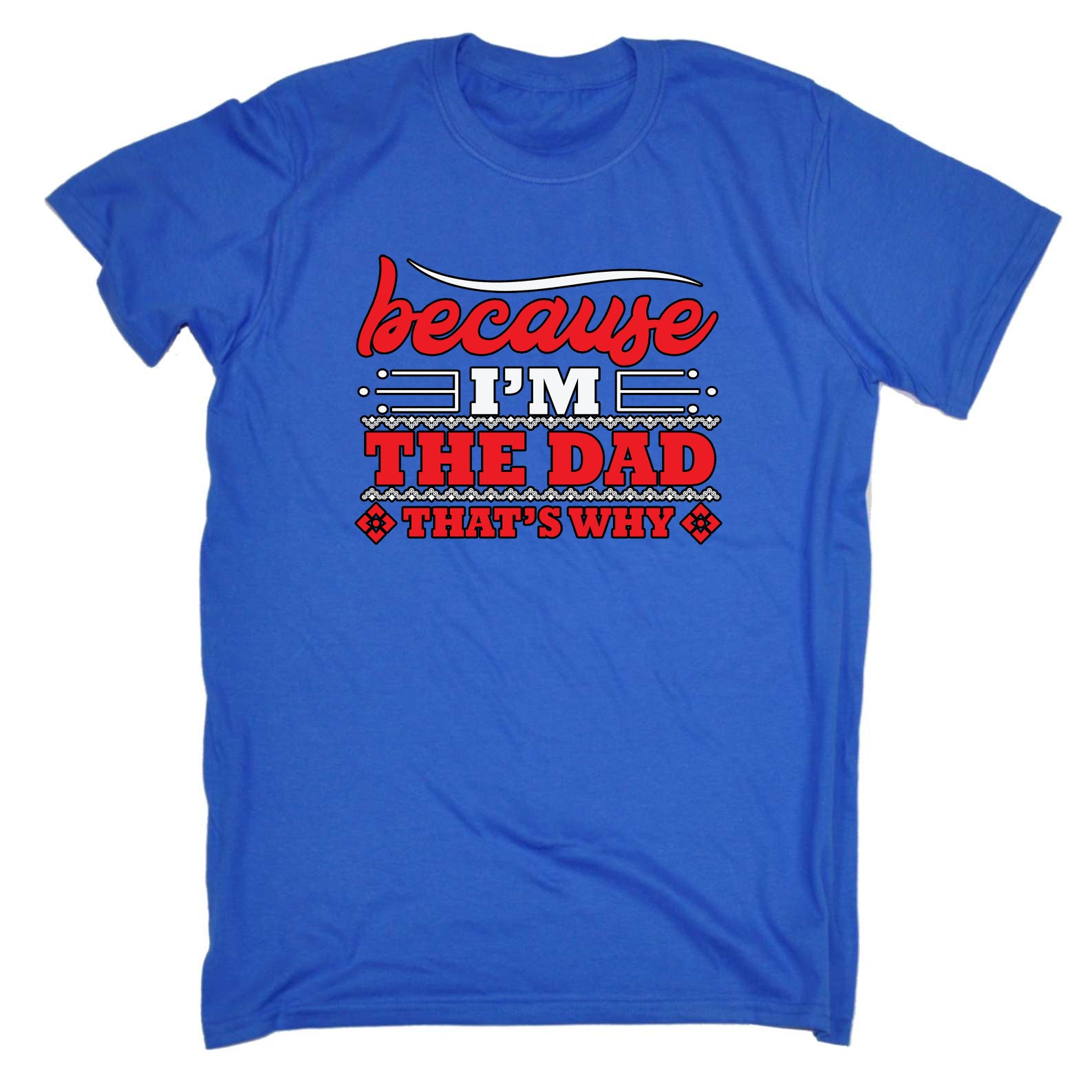 Because Im The Dad Thats Why Father Daddy - Mens Funny T-Shirt Tshirts