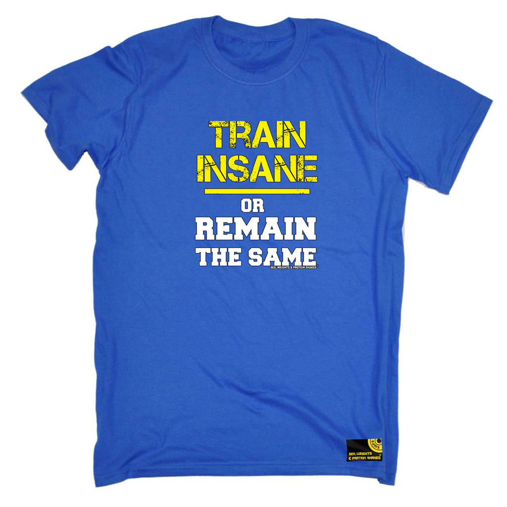 Swps Train Insane Remain The Same - Mens Funny T-Shirt Tshirts