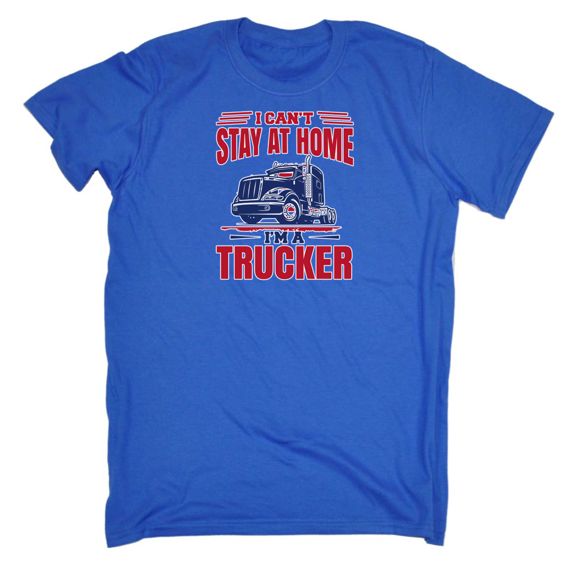 I Cant Stay At Home Im A Trucker Truck - Mens 123t Funny T-Shirt Tshirts