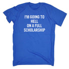 Im Going To Hell Full Scholarship - Mens 123t Funny T-Shirt Tshirts