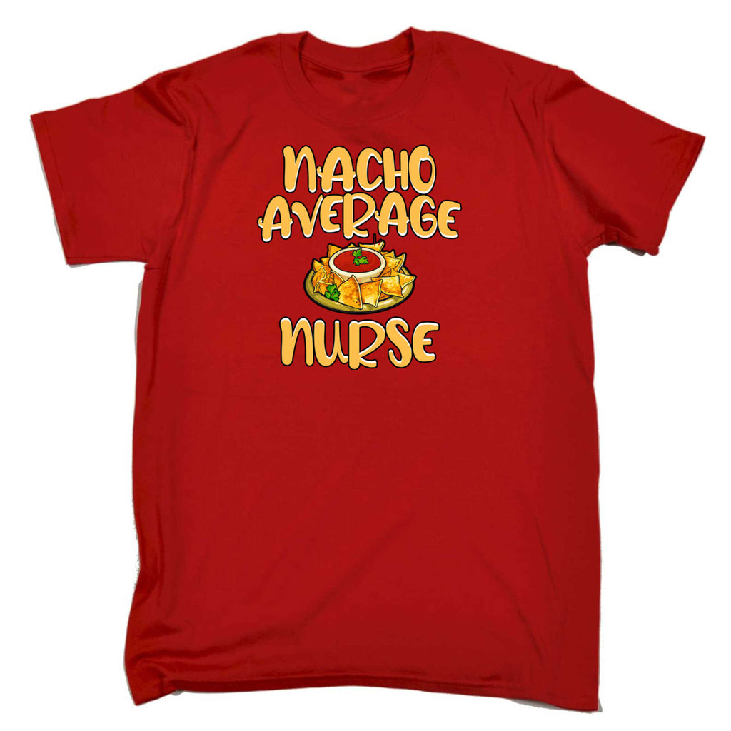 Nacho Average Nurse - Mens 123t Funny T-Shirt Tshirts