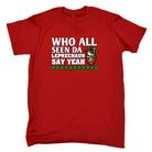 Who All Seen Da Leprechanu Say Yeah Irish St Patricks Day - Mens 123t Funny T-Shirt Tshirts