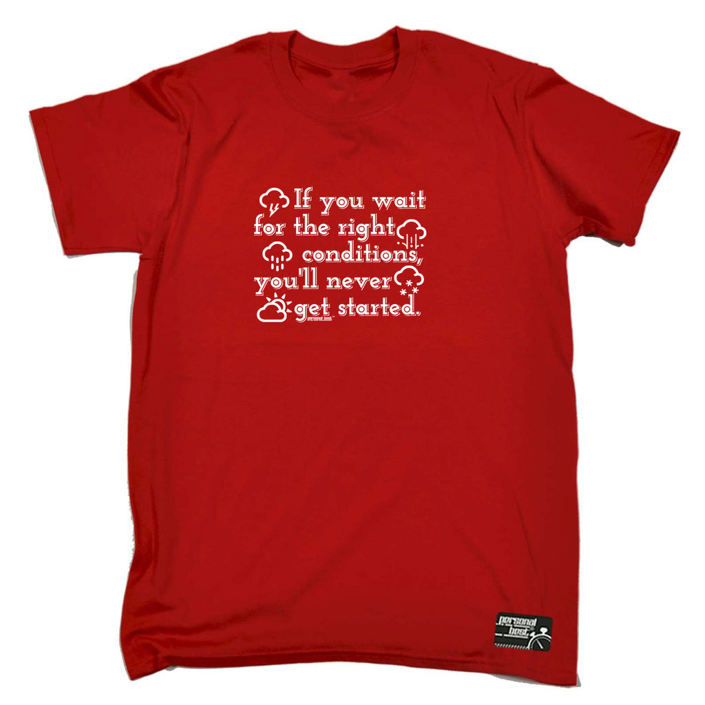 Pb If You Wait For The Right Conditions - Mens Funny T-Shirt Tshirts