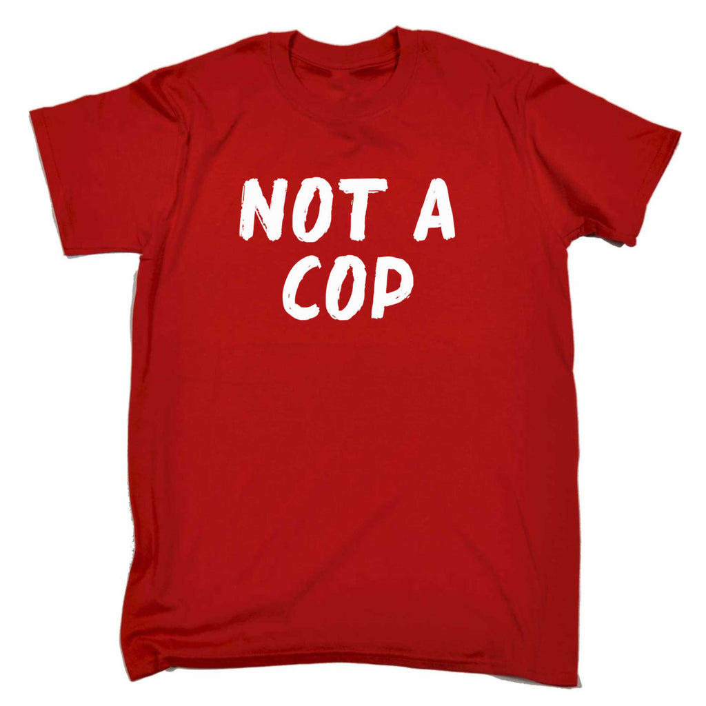 Not A Cop - Mens 123t Funny T-Shirt Tshirts