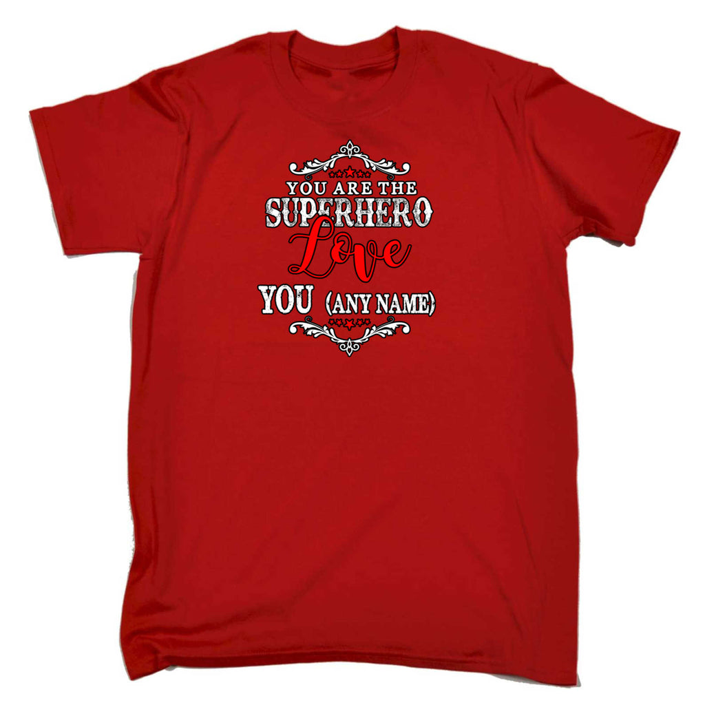 Personalised You Are The Superhero Love You Any Name - Mens 123t Funny T-Shirt Tshirts