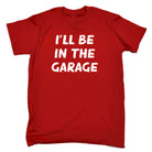 Ill Be In The Garage - Mens 123t Funny T-Shirt Tshirts