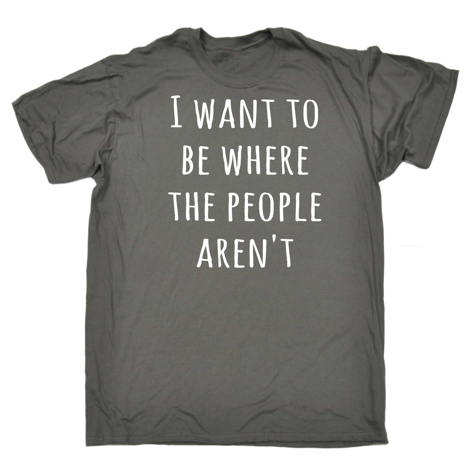 I Want To Be Where The People Arent - Mens Funny T-Shirt Tshirts