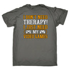 I Dont Need Therapy I Just Need My Video Games Gamer - Mens 123t Funny T-Shirt Tshirts