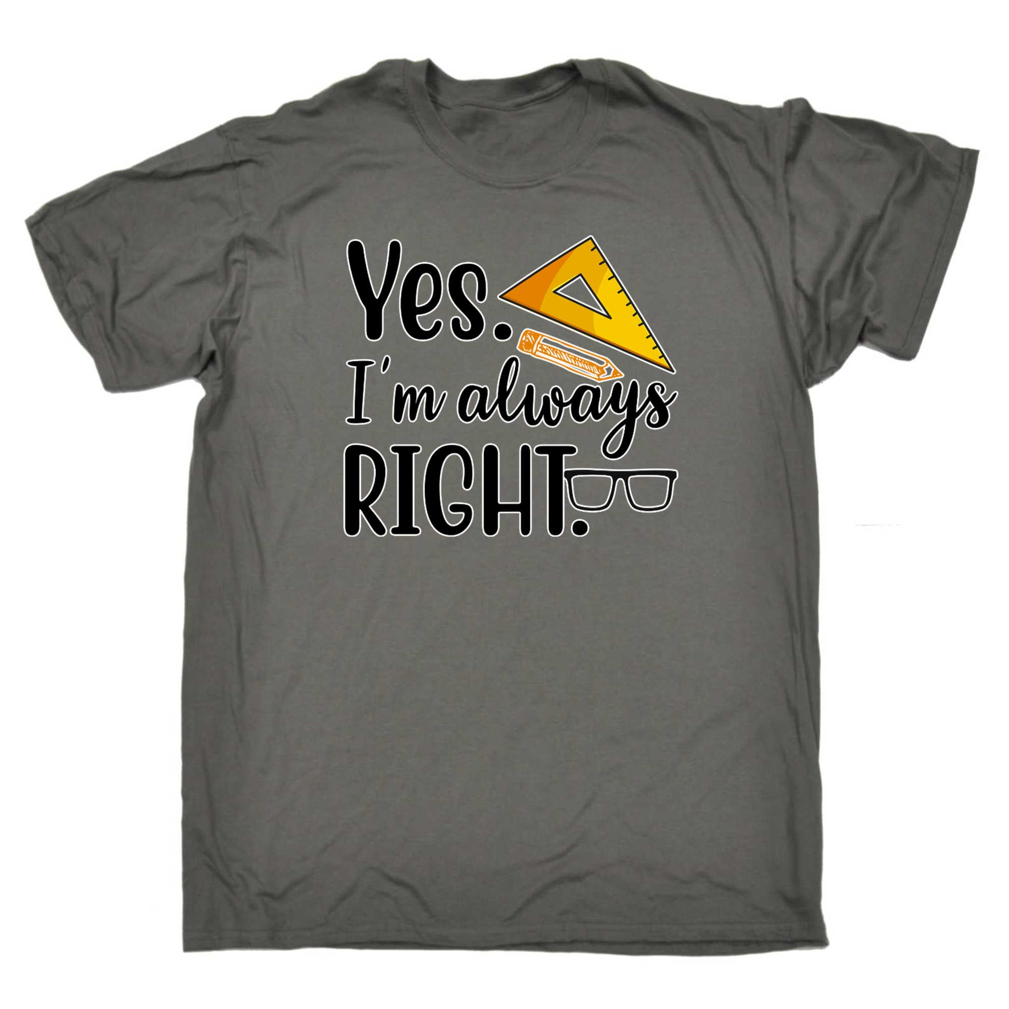 Yes Im Always Right Teaching Teacher - Mens 123t Funny T-Shirt Tshirts